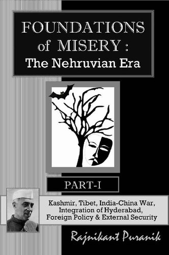 Foundations of Misery : The Nehruvian Era, Part-I: Kashmir, Tibet, India-China War, Integration of Hyderabad, Foreign Policy & External Security