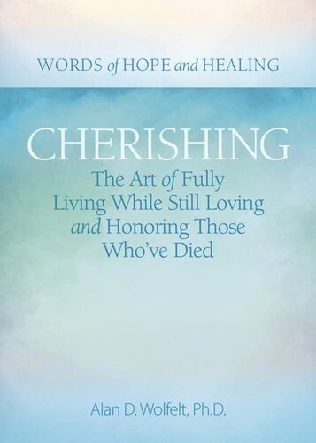 Cherishing: The Art of Fully Living While Still Loving and Honoring Those Who’ve Died (Words of Hope and Healing)
