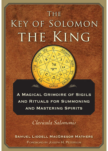 The Key of Solomon the King: Clavicula Salomonis