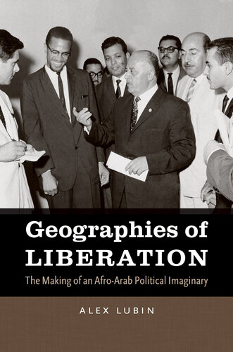 Geographies of Liberation: The Making of an Afro-Arab Political Imaginary (The John Hope Franklin Series in African American History and Culture)