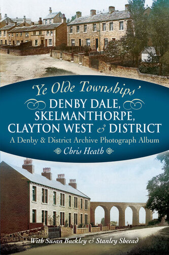 Denby Dale, Skelmanthorpe, Clayton West and District: A Denby & District Archive Photograph Album (Ye Olde Townships)