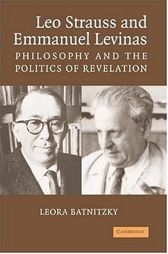Leo Strauss and Emmanuel Levinas: Philosophy and the Politics of Revelation