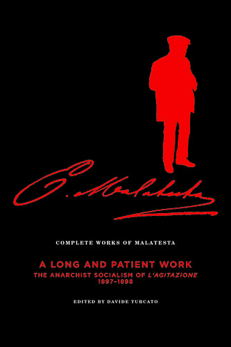 The Complete Works of Malatesta V.III: "A Long and Patient Work": The Anarchist Socialism of L'Agitazione, 1897-98