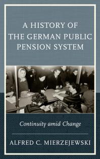 A History of the German Public Pension System : Continuity amid Change