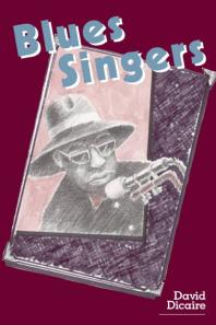 Blues Singers : Biographies of 50 Legendary Artists of the Early 20th Century