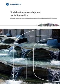 Social entrepreneurship and social innovation in the Nordic countries : Initiatives to promote social entrepreneurship and social innovation