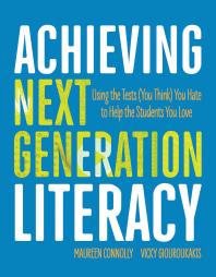 Achieving Next Generation Literacy : Using the Tests (You Think) You Hate to Help the Students You Love