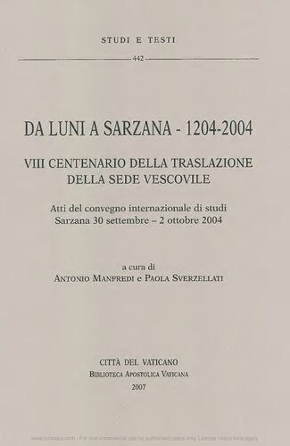 Da Luni a Sarzana 1204-2004. 8° centenario della traslazione della sede vescovile. Atti del Convegno internazionale di studi (Sarzana, 30 settembre-2 ottobre 2004)