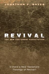 Revival: The New Testament Expectation : Is There a New Testament Theology of Revival?