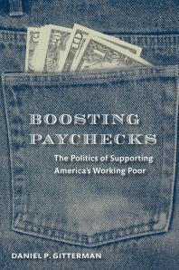 Boosting Paychecks : The Politics of Supporting America's Working Poor