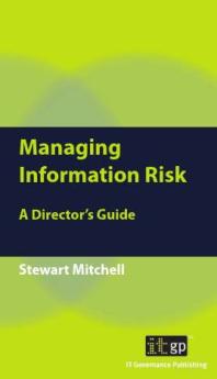 Managing Information Risk : A Director's Guide
