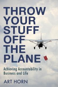 Throw Your Stuff off the Plane : Achieving Accountability in Business and Life