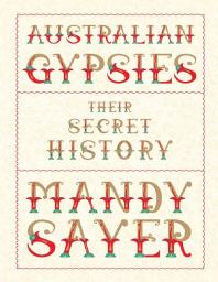 Australian Gypsies : Their Secret History