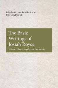 The Basic Writings of Josiah Royce, Volume II : Logic, Loyalty, and Community