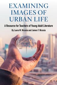 Examining Images of Urban Life : A Resource for Teachers of Young Adult Literature