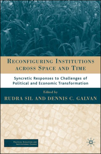 Reconfiguring Institutions across Time and Space: Syncretic Responses to Challenges of Political and Economic Transformation