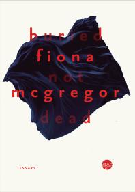 Buried Not Dead : Essays