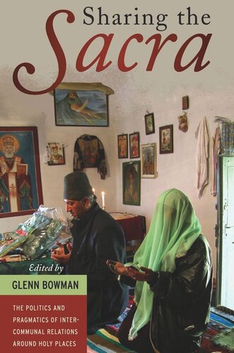 Sharing the Sacra: The Politics and Pragmatics of Intercommunal Relations around Holy Places