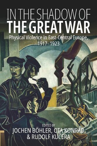 In the Shadow of the Great War: Physical Violence in East-Central Europe, 1917–1923
