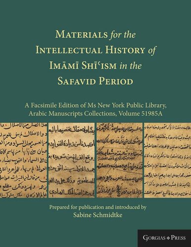 Materials for the Intellectual History of Imāmī Shīʿism in the Safavid Period: A Facsimile Edition of Ms New York Public Library, Arabic Manuscripts Collections, Volume 51985A