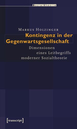 Kontingenz in der Gegenwartsgesellschaft: Dimensionen eines Leitbegriffs moderner Sozialtheorie