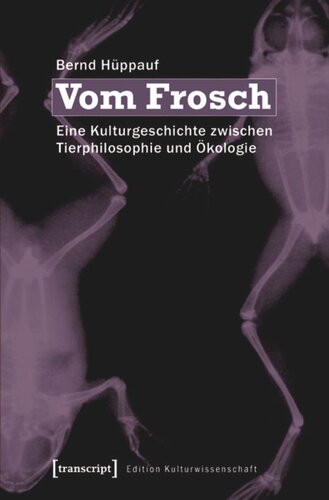 Vom Frosch: Eine Kulturgeschichte zwischen Tierphilosophie und Ökologie