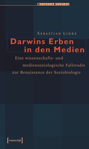 Darwins Erben in den Medien: Eine wissenschafts- und mediensoziologische Fallstudie zur Renaissance der Soziobiologie