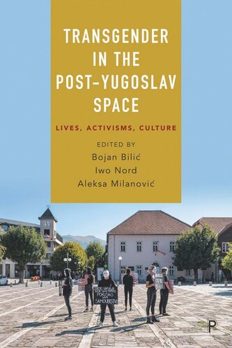 Transgender in the Post-Yugoslav Space: Lives, Activisms, Culture