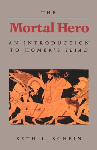 The Mortal Hero: An Introduction to Homer's Iliad