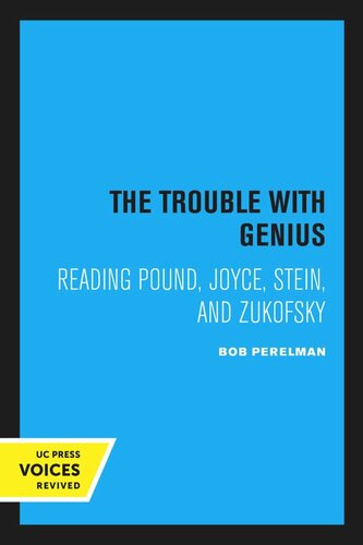 The Trouble with Genius: Reading Pound, Joyce, Stein, and Zukofsky