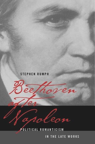 Beethoven after Napoleon: Political Romanticism in the Late Works