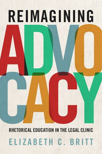 Reimagining Advocacy: Rhetorical Education in the Legal Clinic