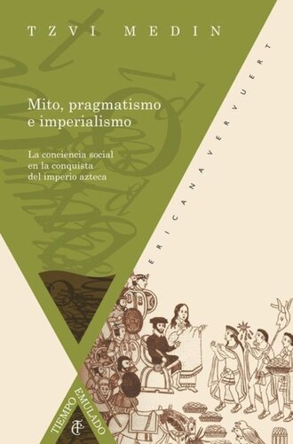 Mito, pragmatismo e imperialismo: La conciencia social en la conquista del imperio azteca