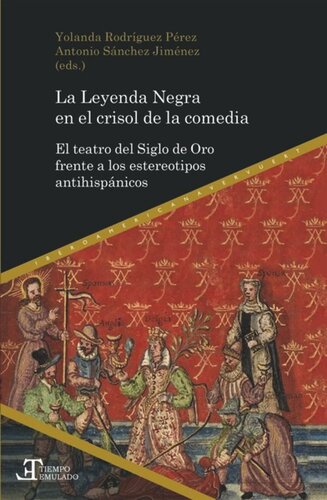 La Leyenda Negra en el crisol de la comedia: el teatro del Siglo de Oro frente a los estereotipos antihispánicos