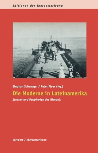 Die Moderne in Lateinamerika: Zentren und Peripherien des Wandels. Hans Werner Tobler zum 65 Geburtstag