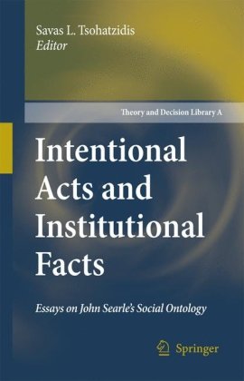 Intentional Acts and Institutional Facts: Essays on John Searle's Social Ontology
