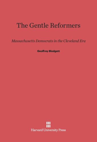 The Gentle Reformers: Massachusetts Democrats in the Cleveland Era