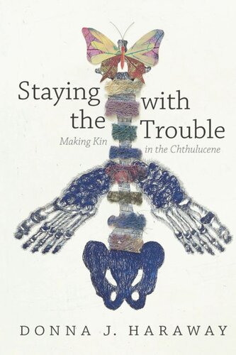 Staying with the Trouble: Making Kin in the Chthulucene