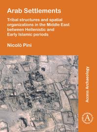 Arab Settlements: Tribal Structures and Spatial Organizations in the Middle East Between Hellenistic and Early Islamic Periods
