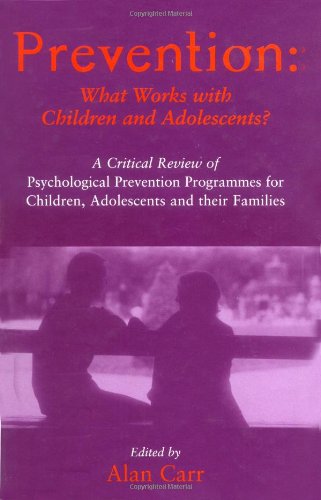 Prevention: What Works with Children and Adolescents?: A Critical Review of Psychological Prevention Programmes for Children, Adolescents and their Families