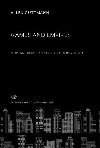 Games and Empires. Modern Sports and Cultural Imperialism