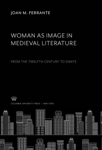 Woman as Image in Medieval Literature: From the Twelfth Century to Dante