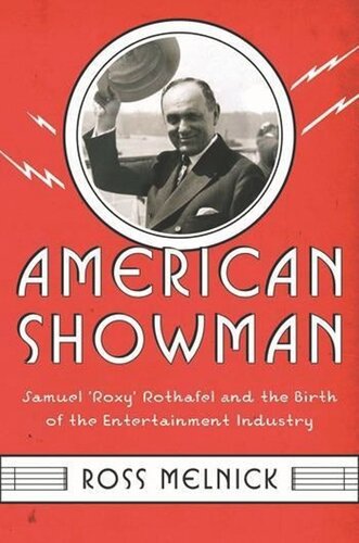 American Showman: Samuel "Roxy" Rothafel and the Birth of the Entertainment Industry, 1908–1935