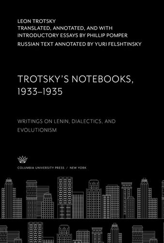Trotsky’S Notebooks, 1933–1935: Writings on Lenin, Dialectics, and Evolutionism