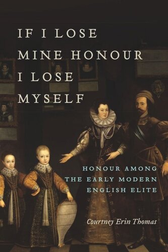 If I Lose Mine Honour, I Lose Myself: Honour among the Early Modern English Elite