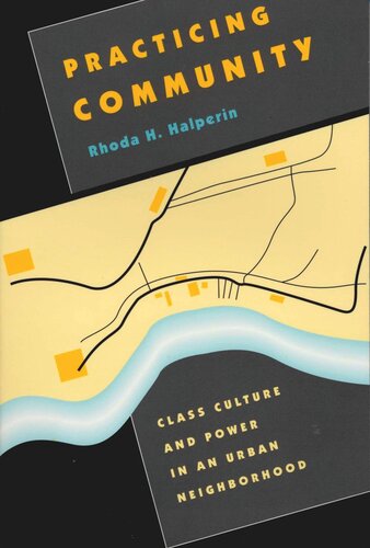 Practicing Community: Class Culture and Power in an Urban Neighborhood