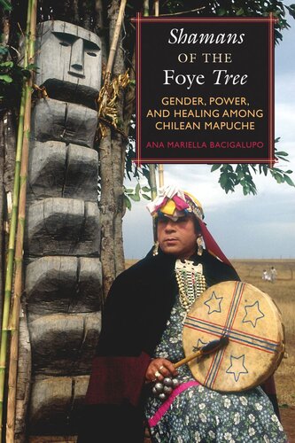 Shamans of the Foye Tree: Gender, Power, and Healing among Chilean Mapuche