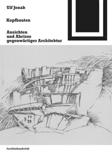 Kopfbauten: Ansichten und Abrisse gegenwärtiger Architektur