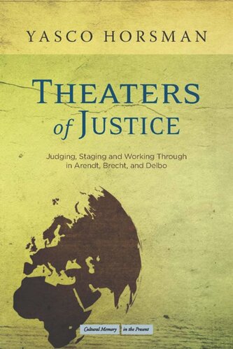 Theaters of Justice: Judging, Staging, and Working Through in Arendt, Brecht, and Delbo
