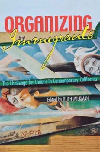Organizing Immigrants: The Challenge for Unions in Contemporary California